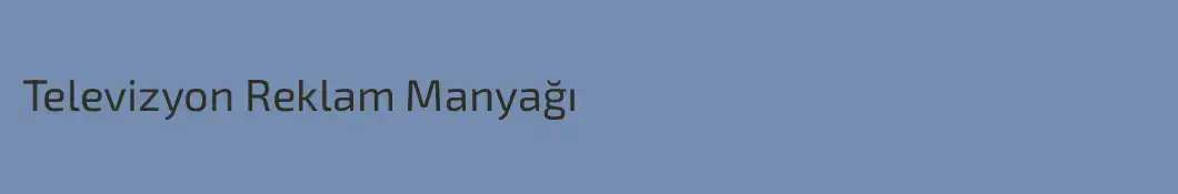 Televizyon Reklam Manyağı